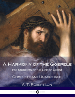 A. T. Robertson - A Harmony of the Gospels artwork