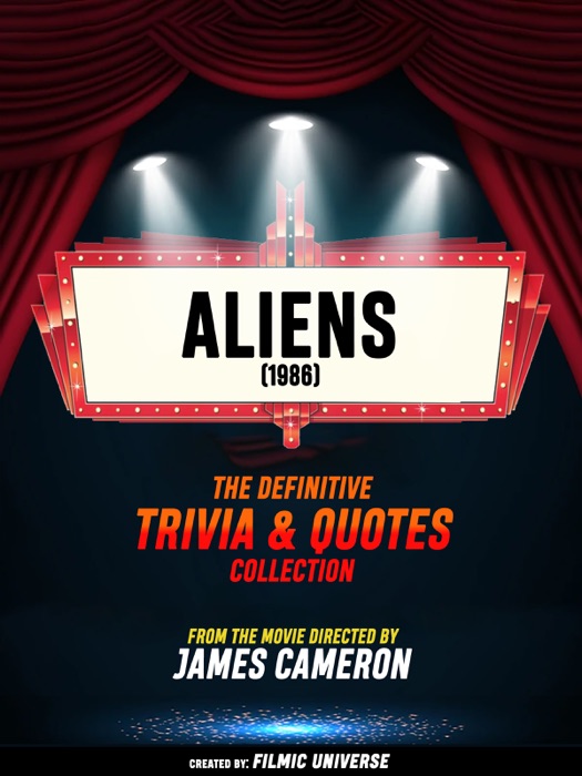 Aliens Decoded: The Definitive Trivia And Quotes Collection - From The Movie Directed By James Cameron