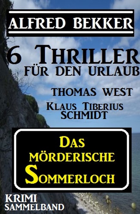 Krimi Sammelband - Das mörderische Sommerloch: 6 Thriller für den Urlaub