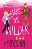 Make Me Wilder - Serena Bell