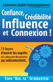 Comment établir instantanément Confiance, Crédibilité Influence et Connexion ! - Tom "Big Al" Schreiter