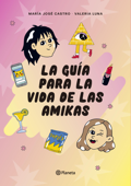 La guía para la vida de las amikas - María José Castro & Valeria Luna