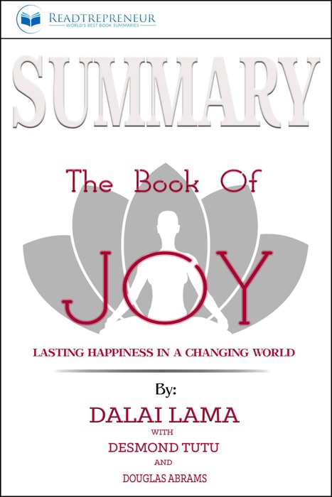 Summary of The Book of Joy: Lasting Happiness in a Changing World by Dalai Lama & Desmond Tutu