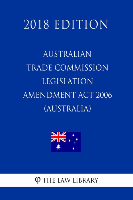 Australian Trade Commission Legislation Amendment Act 2006 (Australia) (2018 Edition)