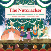 A Child's Introduction to the Nutcracker - Heather Alexander