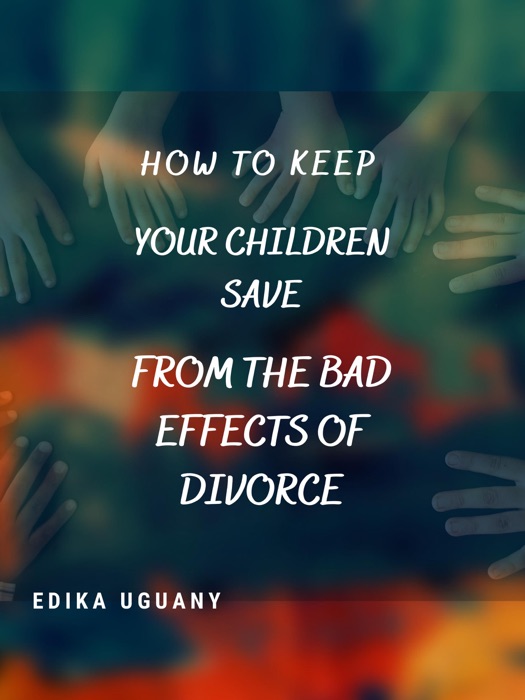 How To keep Your children Save From the Bad effects of Divorce