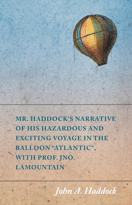 Mr. Haddock's Narrative of His Hazardous and Exciting Voyage in the Balloon 