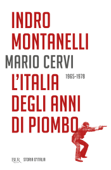 L'Italia degli anni di piombo - 1965-1978 - Indro Montanelli & Mario Cervi