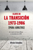 Claves de la transición 1973-1986 (Para adultos) - Alfredo Grimaldos