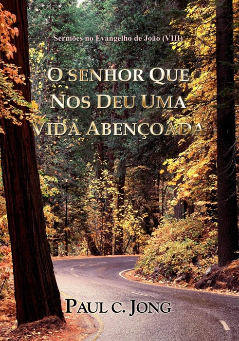 Sermoes no Evangelho de João (VIII) - O Senhor Que Nos Deu Uma Vida Abençoada