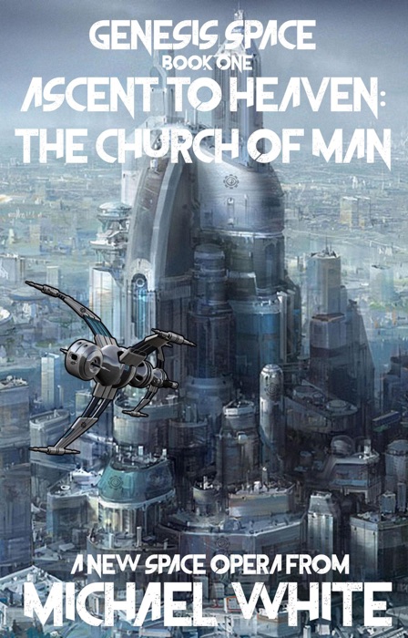 Genesis Space  Book One:  Ascent to  Heaven:  The Church of Man