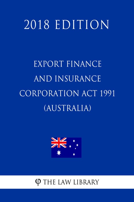 Export Finance and Insurance Corporation Act 1991 (Australia) (2018 Edition)