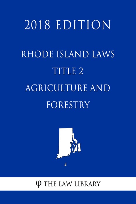 Rhode Island Laws - Title 2 - Agriculture and Forestry (2018 Edition)