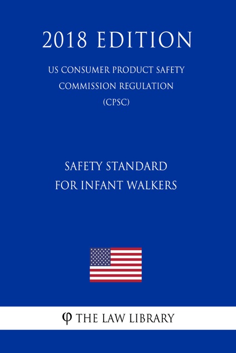 Safety Standard for Infant Walkers (US Consumer Product Safety Commission Regulation) (CPSC) (2018 Edition)