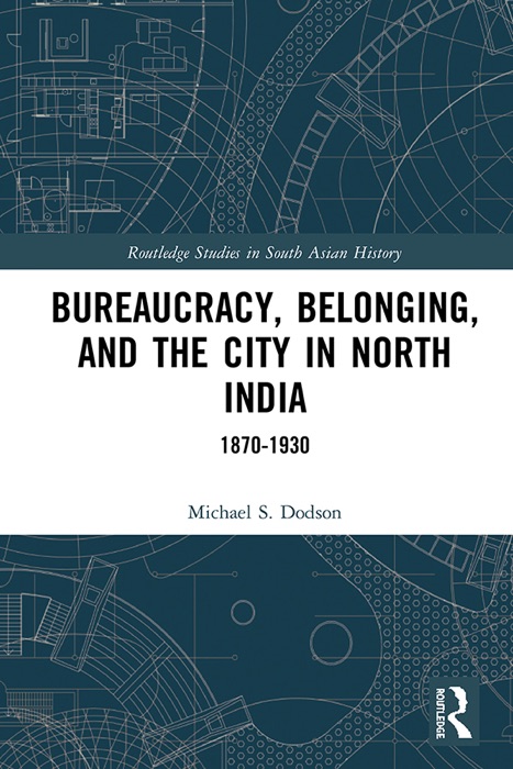 Bureaucracy, Belonging, and the City in North India