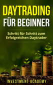 Daytrading für Beginner: Schritt für Schritt zum erfolgreichen Daytrader - Investment Academy