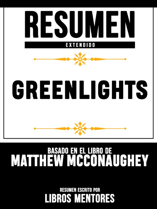 Resumen Extendido: Greenlights - Basado En El Libro De Matthew Mcconaughey