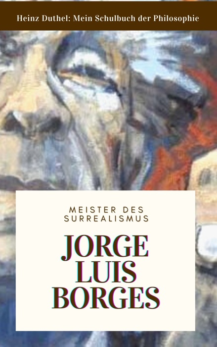 Meine Schule der Philosophie JORGE LUIS BORGES