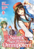 The Saint's Magic Power is Omnipotent (Light Novel) Vol. 5 - Yuka Tachibana