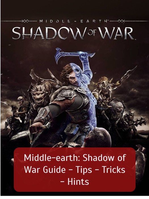 Middle-earth: Shadow of War Game Guide - Tips - Tricks - Hints
