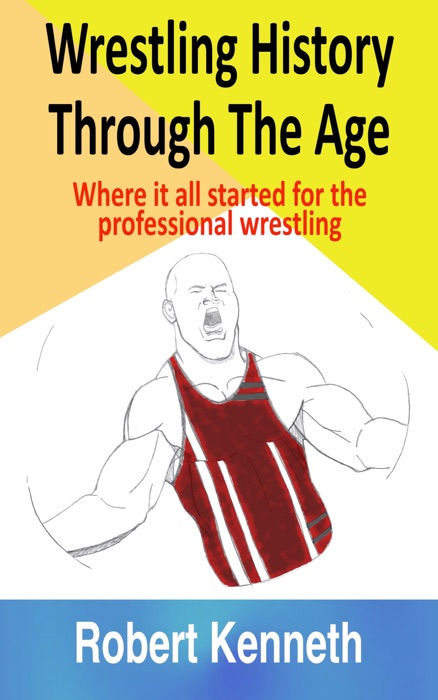 Wrestling History Through The Ages