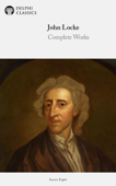 Delphi Complete Works of John Locke (Illustrated) - John Locke