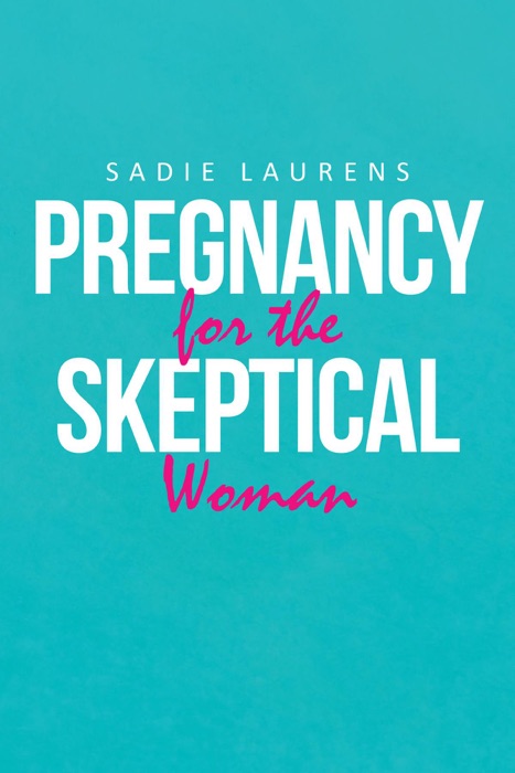 Pregnancy for the Skeptical Woman