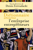 Dictionnaire amoureux de l'entreprise et des entrepreneurs - Collectif & Denis Zervudacki