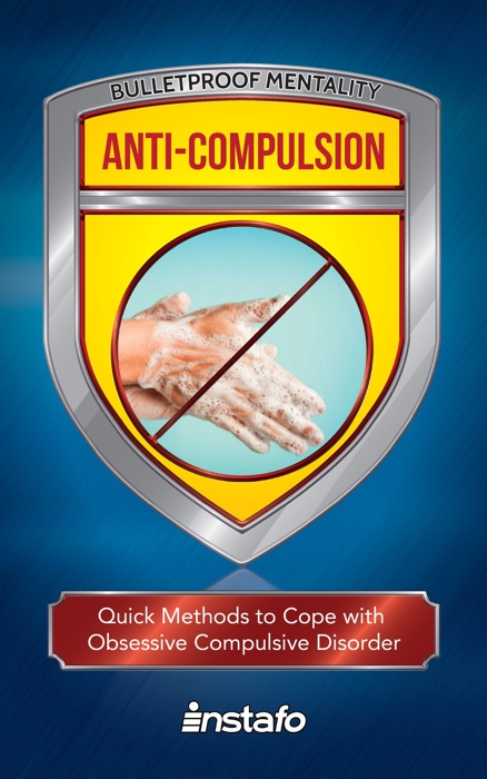 Anti-Compulsion: Quick Methods to Cope with Obsessive-Compulsive Disorder