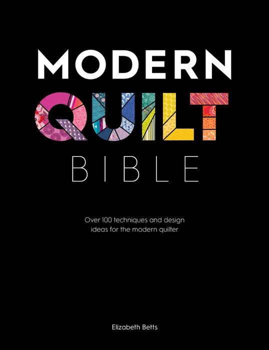 Modern Quilt Bible