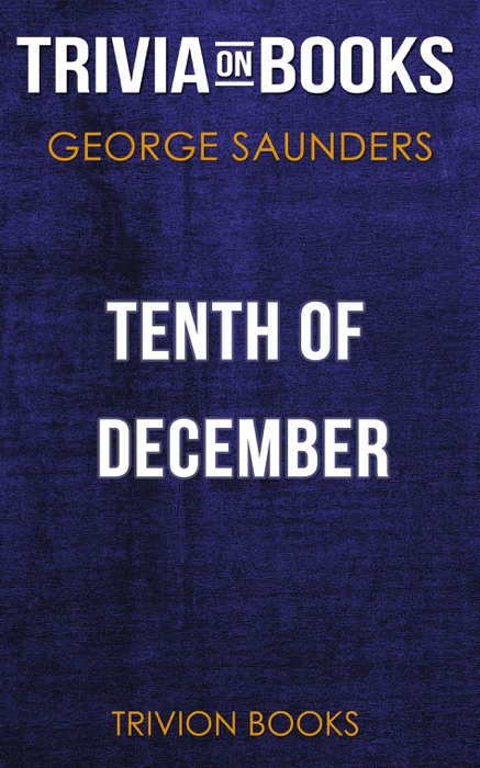 Tenth of December: Stories by George Saunders (Trivia-On-Books)