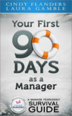 A Manage Fearlessly Survival Guide Your First 90 Days as a Manager by Cynthia Flanders and Laura Gamble - Cynthia Flanders & Laura Gamble