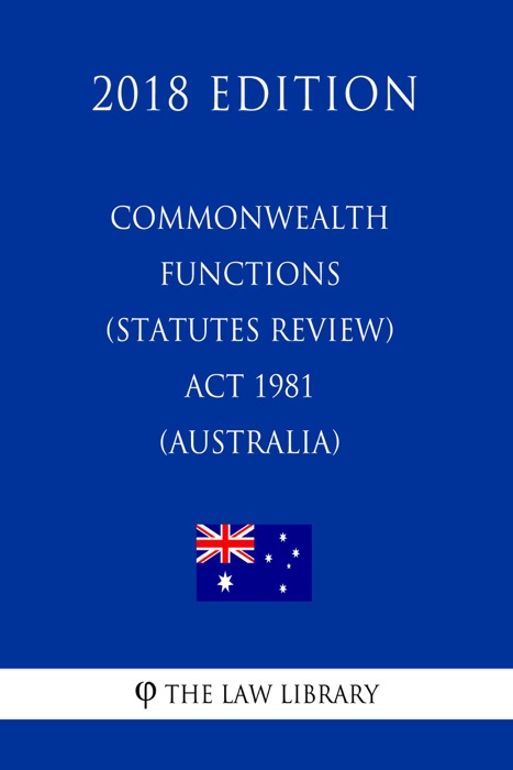 Commonwealth Functions (Statutes Review) Act 1981 (Australia) (2018 Edition)