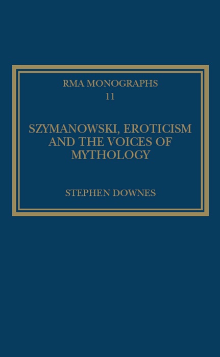 Szymanowski, Eroticism and the Voices of Mythology