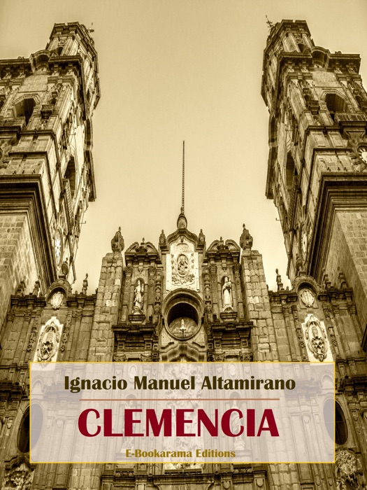 [DOWNLOAD] ~ Clemencia  by Ignacio Manuel Altamirano ~ Book PDF Kindle ePub Free