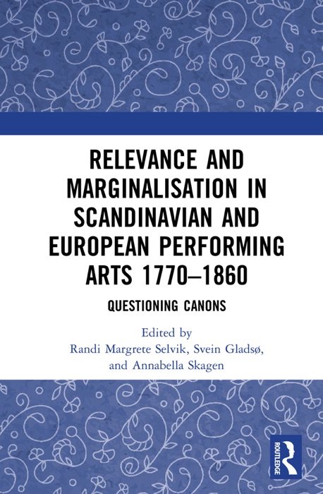 Relevance and Marginalisation in Scandinavian and European Performing Arts 1770–1860