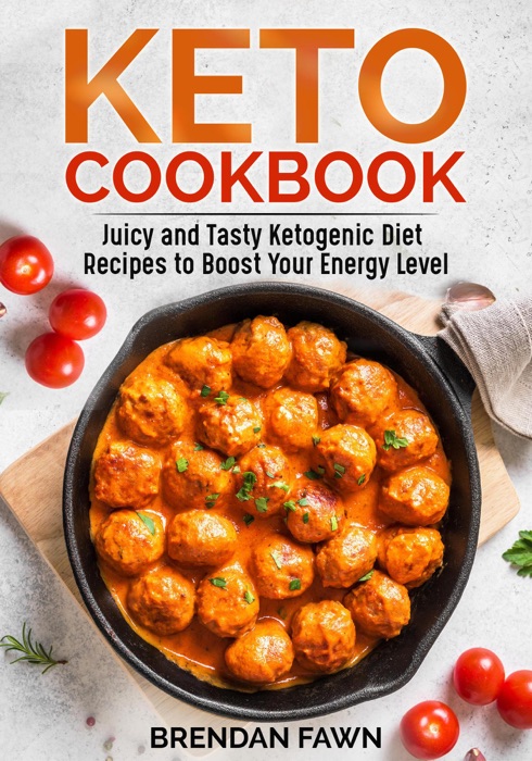 Keto Cookbook, Juicy and Tasty Ketogenic Diet Recipes to Boost Your Energy Level