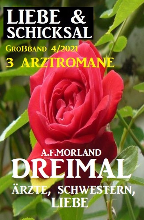 Dreimal Ärzte, Schwestern, Liebe: Liebe und Schicksal Großband 4/2021