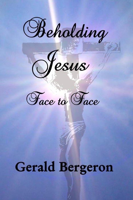 Beholding Jesus, Face to Face