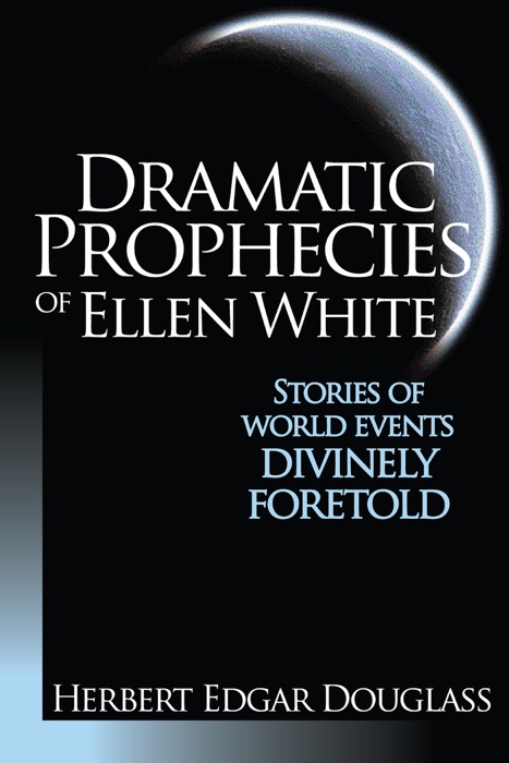 Dramatic Prophecies of Ellen G. White