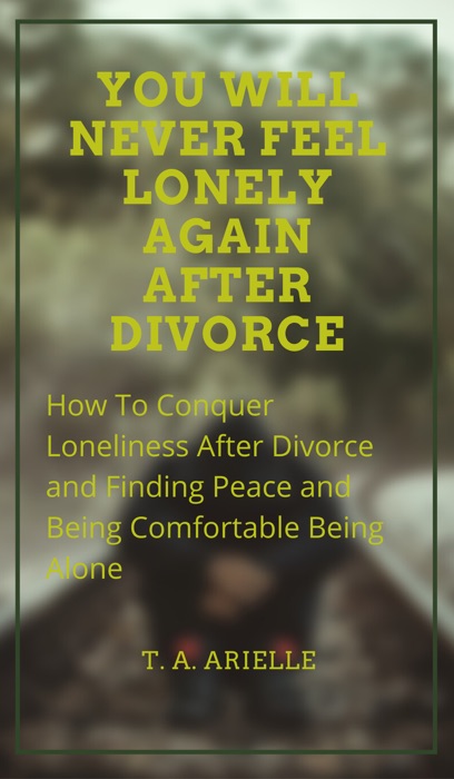 You Will Never Feel Lonely Again after Divorce