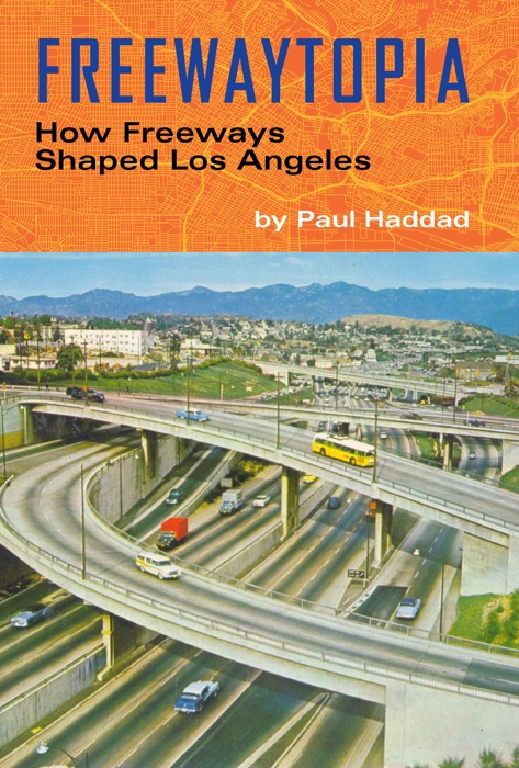 Freewaytopia: How Freeways Shaped Los Angeles