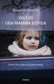 Volevo una mamma bionda - Susanna Petruni