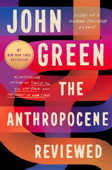 The Anthropocene Reviewed - John Green