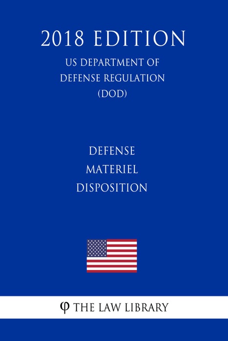 Defense Materiel Disposition (US Department of Defense Regulation) (DOD) (2018 Edition)