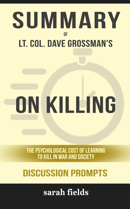 On Killing: The Psychological Cost of Learning to Kill in War and Society by Lt. Col. Dave Grossman (Discussion Prompts)