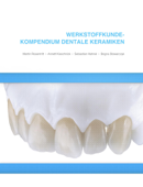 Werkstoffkunde-Kompendium Dentale Keramiken - Annett Kieschnick, Bogna Stawarczyk, Sebastian Hahnel & Martin Rosentritt