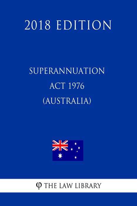 Superannuation Act 1976 (Australia) (2018 Edition)