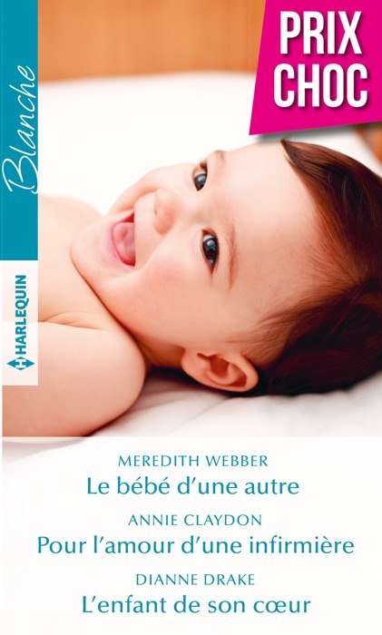 Le bébé d'une autre - Pour l'amour d'une infirmière - L'enfant de son coeur