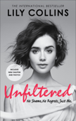 Unfiltered: No Shame, No Regrets, Just Me - Lily Collins